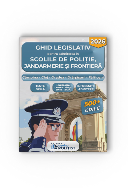 Ghid legislativ pentru admiterea în Școlile de Poliție, Jandarmerie, și Frontieră, Ediția 2026